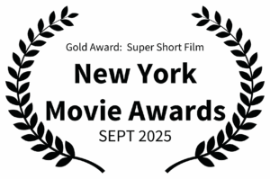 Gold Award Super Short Film - New York Movie Awards - SEPT 2025