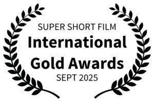 SUPER SHORT FILM - International Gold Awards - SEPT 2025